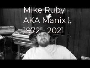 Mike Ruby, aka Manix, 1972–2021