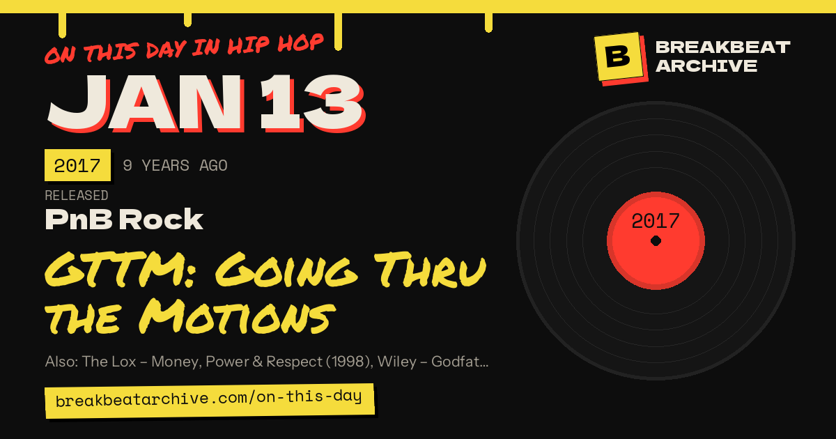 On this day in hip hop, January 13 2017: PnB Rock released GTTM: Going Thru the Motions