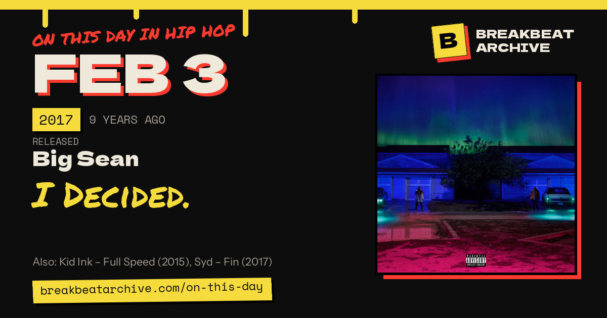 On this day in hip hop, February 3 2017: Big Sean released I Decided.
