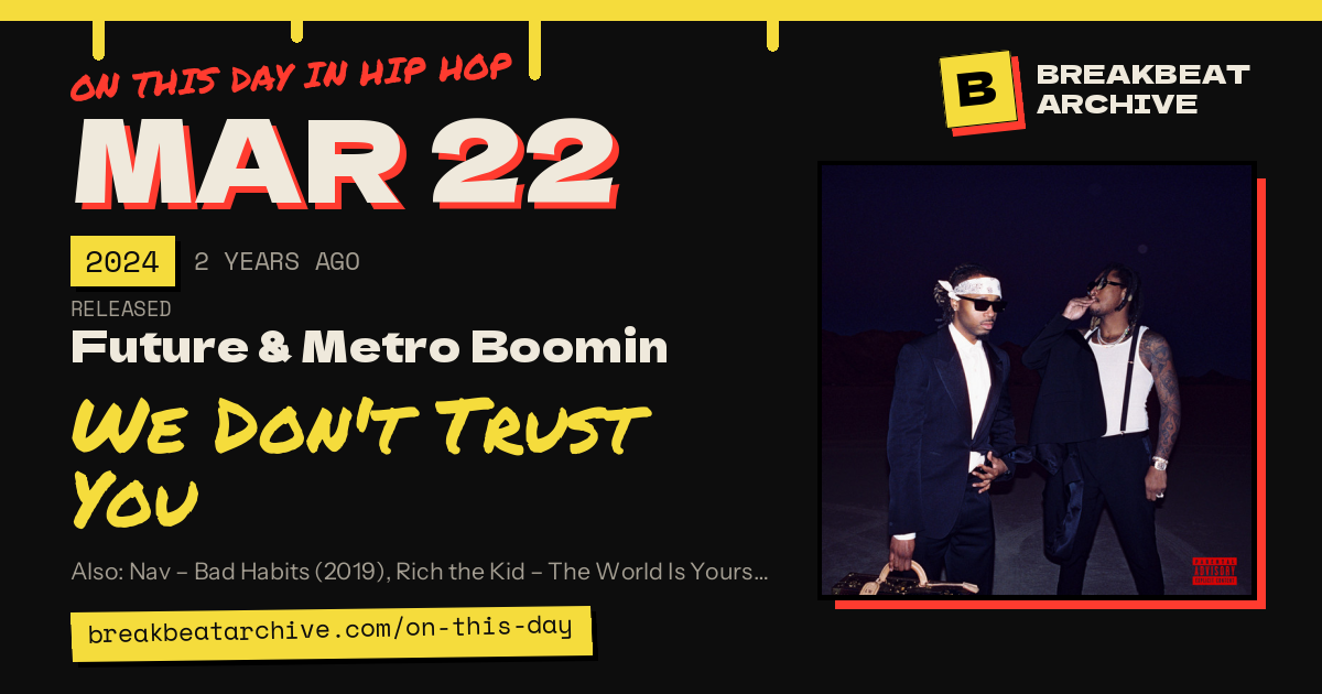 On this day in hip hop, March 22 2024: Future & Metro Boomin released We Don't Trust You