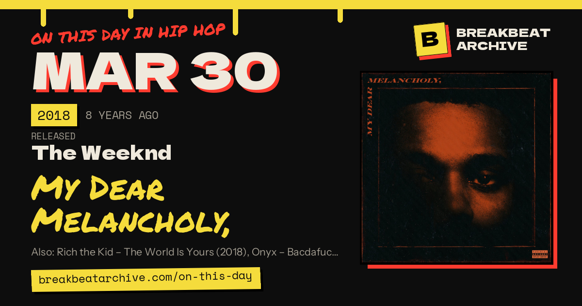 On this day in hip hop, March 30 2018: The Weeknd released My Dear Melancholy,