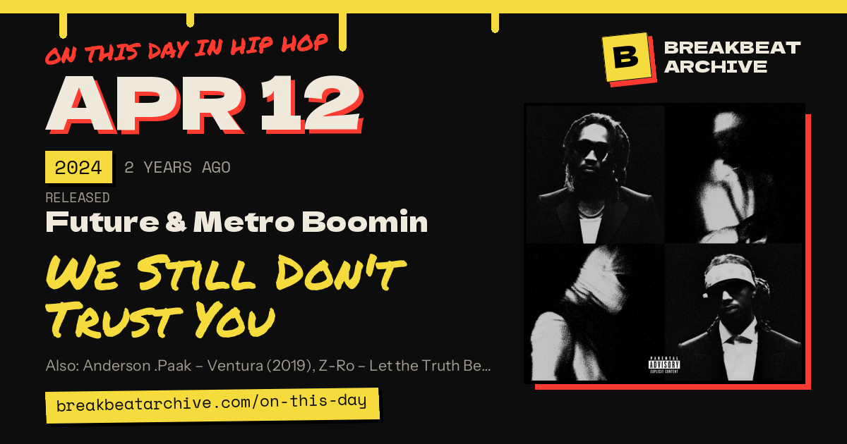 On this day in hip hop, April 12 2024: Future & Metro Boomin released We Still Don't Trust You