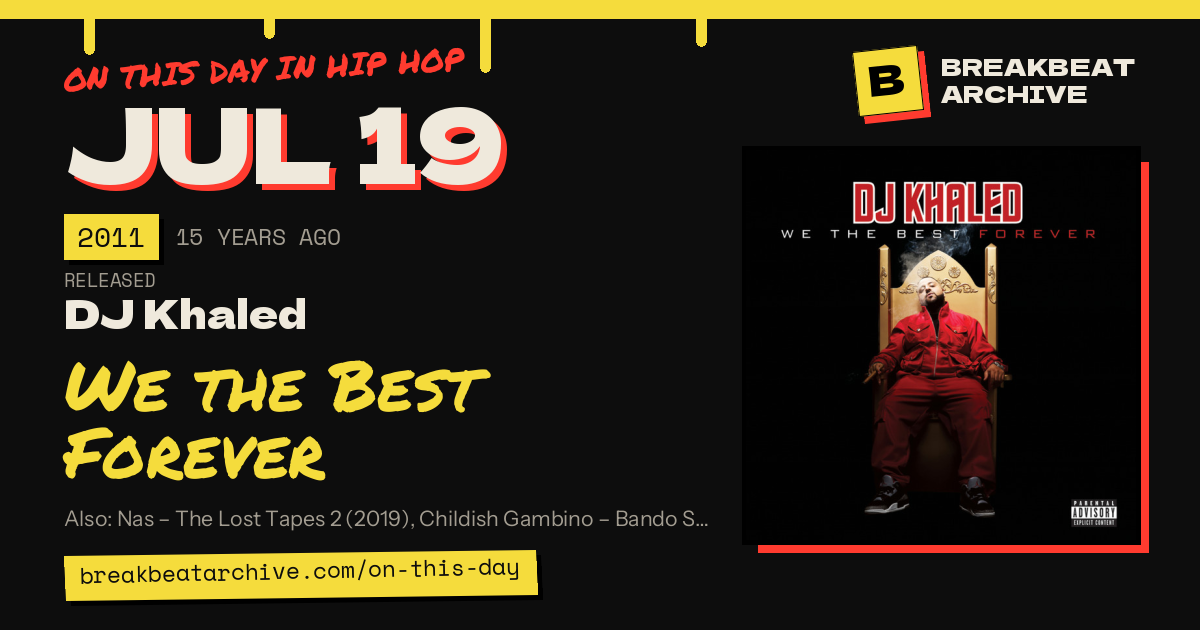 On this day in hip hop, July 19 2011: DJ Khaled released We the Best Forever